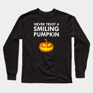 Never Trust A Smiling Pumpkin Funny Halloween Long Sleeve T-Shirt